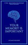 Your Memory is Important: 7 the Best Effective Ways to Improve Your Memory