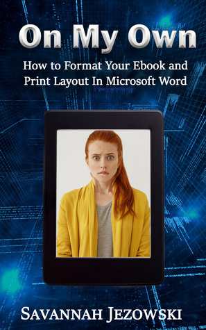 On My Own: How to Format Your Ebook and Print Layout in Microsoft Word