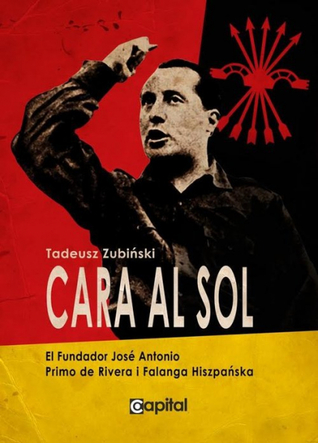 Cara al Sol El Fundator Jose Antonio Primo de Rivera i Falanga Hiszpańska