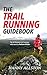 The Trail Running Guidebook: For all trail runners who want to Perform Wilder