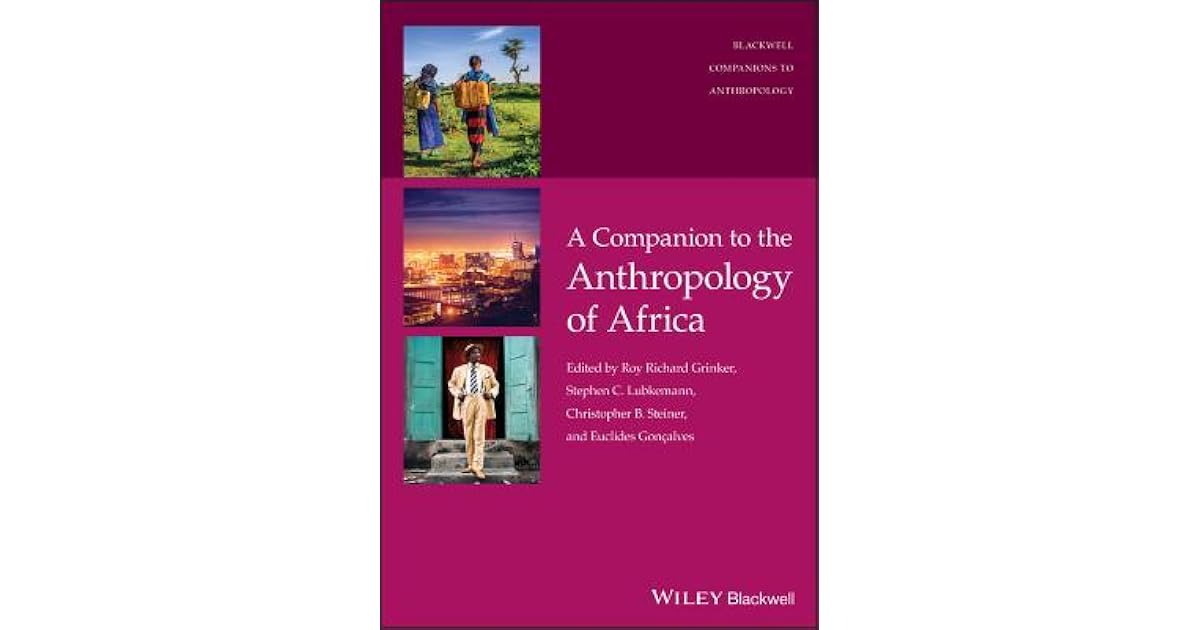 A Companion To The Anthropology Of Africa By Roy Richard Grinker