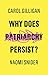 Why Does Patriarchy Persist? by Carol Gilligan