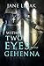 With Two Eyes Into Gehenna