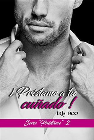 Préstame a tu cuñado: Serie Préstame 2 (Spanish Edition)