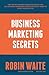 Business Marketing Secrets:...