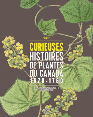 Curieuses Histoires de Plantes du Canada 1670-1760, t 02 (Paperback)