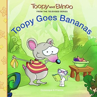 Toopy Goes Bananas (Toopy and Binoo)