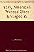 Early American Pressed Glass. Enlarged and revised. by Ruth Webb Lee