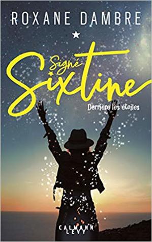 Derrière les étoiles (Signé Sixtine, #1)