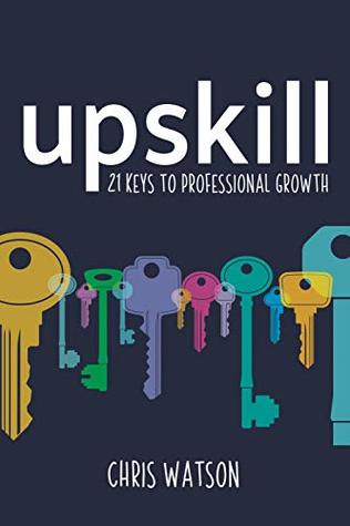 Upskill: 21 Keys to Professional Growth (Kindle Edition)
