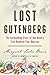 The Lost Gutenberg: The Astounding Story of One Book's Five-Hundred-Year Odyssey