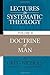 Lectures in Systematic Theology: Doctrine of Man
