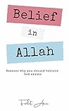 Belief in Allah : reasons why you should believe in God: An Introduction to Islam,God, Philosophy & Creationism Belief in Allah : reasons why you should believe in God: An Introduction to Islam,God, Philosophy & Creationism