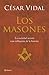 Los Masones: La historia de la sociedad secreta más poderosa del mundo