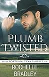 Plumb Twisted by Rochelle Bradley