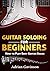 Guitar Soloing For Beginner...