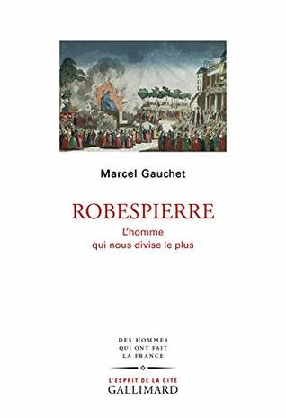 Robespierre : l'homme qui nous divise le plus (Kindle Edition)