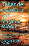 Taller de escritura con Virginia Woolf: Escritura creativa con ejercicios (Spanish Edition)