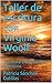 Taller de escritura con Virginia Woolf: Escritura creativa con ejercicios (Spanish Edition)