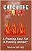 Catch The Fire: A Flaming S...