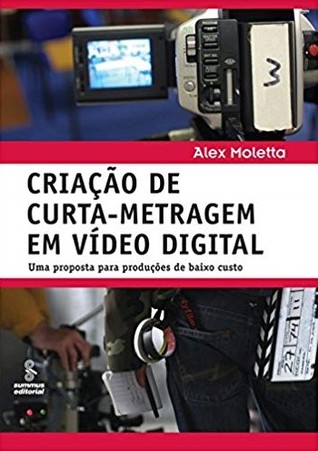 Criação de Curta-Metragem em Vídeo Digital: Uma proposta para produções de baixo custo (Paperback)