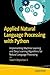 Applied Natural Language Processing with Python: Implementing Machine Learning and Deep Learning Algorithms for Natural Language Processing
