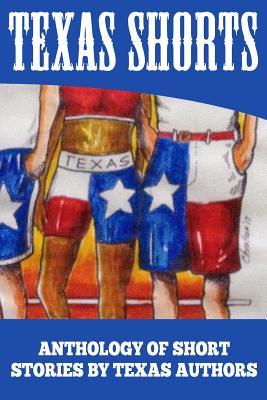 Texas Shorts Vol 1: An Anthology of Short Stories Written by Texas Authors