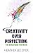 Creativity Over Perfection:...