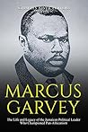 Book cover for Marcus Garvey: The Life and Legacy of the Jamaican Political Leader Who Championed Pan-Africanism