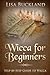WICCA FOR BEGINNERS: Step-b...