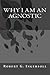 Why I Am An Agnostic