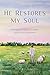 He Restores My Soul by Katie Schuermann He Restores My Soul by Katie Schuermann