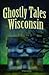 Ghostly Tales of Wisconsin