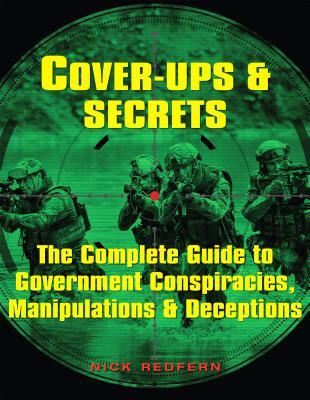 Cover-Ups & Secrets: The Complete Guide to Government Conspiracies, Manipulations & Deceptions (The Real Unexplained! Collection)