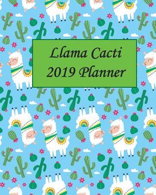 Llama Cacti 2019 Planner: 12 Months and 52 Weeks Planner , Monthly and Weekly 2019 Calendar Planner