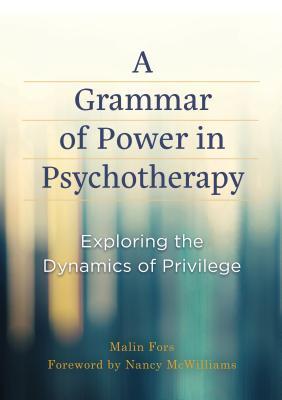 A Grammar of Power in Psychotherapy: Exploring the Dynamics of Privilege (Hardcover)