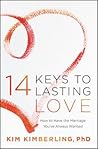 14 Keys to Lasting Love: How to Have the Marriage You've Always Wanted