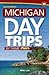 Michigan Day Trips by Theme (Day Trip Series)