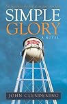 Simple Glory by John  Clendening