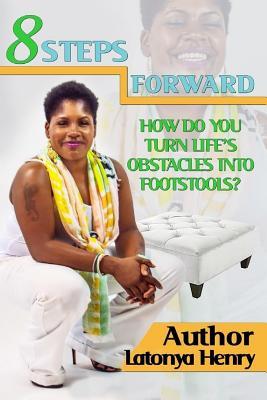 8 Steps Forward: How Do You Turn Life's Obstacles Into Footstools?