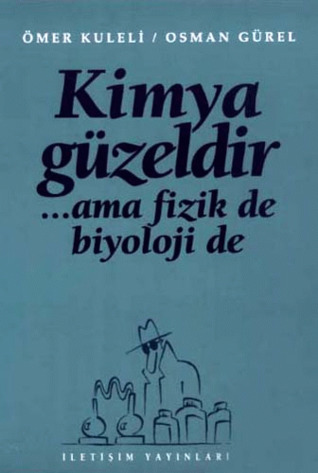 Kimya Güzeldir ... Ama Fizik de Biyoloji de
