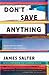 Don't Save Anything: Uncollected Essays, Articles, and Profiles