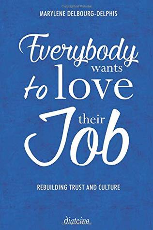 Everybody Wants to Love Their Job: Rebuilding Trust and Culture (Paperback)