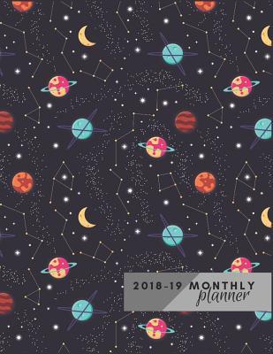 Monthly Planner 2018 19: Stars And Planets Planner 16 Months Planner Start September 2018 To December 2019 Calendar Monthly Agenda Schedule Organizer Journal Notebook. (16 Months Monthly Planner 2019)