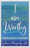 I am Worthy: A Journey of Self-Acceptance