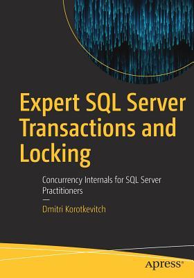 Expert SQL Server Transactions and Locking: Concurrency Internals for SQL Server Practitioners (Paperback)