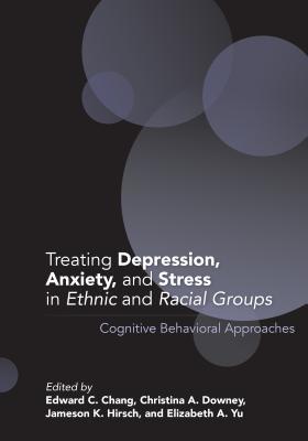 Treating Depression, Anxiety, and Stress in Ethnic and Racial Groups: Cognitive Behavioral Approaches (Cultural, Racial, and Ethnic Psychology Series)