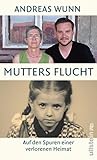 Mutters Flucht: Auf den Spuren einer verlorenen Heimat (German Edition) Mutters Flucht: Auf den Spuren einer verlorenen Heimat (German Edition)