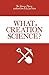 What Is Creation Science? (The Henry Morris Signature Collection)