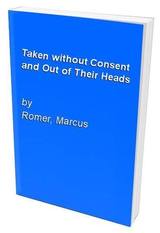 Taken Without Consent/ Out of Their Heads